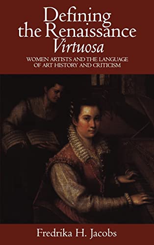 Stock image for Defining the Renaissance 'Virtuosa': Women Artists and the Language of Art History and Criticism for sale by Fundus-Online GbR Borkert Schwarz Zerfa