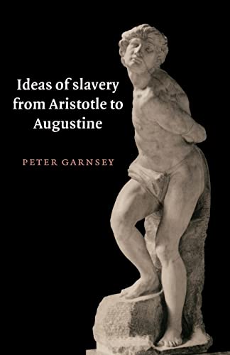 Imagen de archivo de Ideas of Slavery from Aristotle to Augustine (The W. B. Stanford Memorial Lectures) a la venta por Half Price Books Inc.