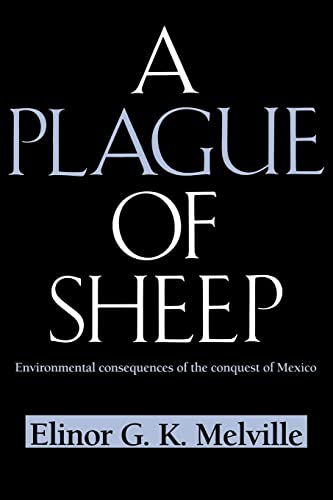 

A Plague of Sheep: Environmental Consequences of the Conquest of Mexico (Studies in Environment and History)