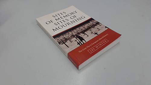 Beispielbild fr Sites of Memory, Sites of Mourning: The Great War in European Cultural History (Studies in the Social and Cultural History of Modern Warfare, Series Number 1) zum Verkauf von HPB-Emerald