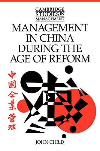 Management in China during the Age of Reform (Cambridge Studies in Management, Series Number 23) (9780521574662) by Child, John