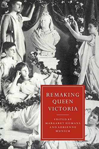 Remaking Queen Victoria (Cambridge Studies in Nineteenth-Century Literature and Culture)