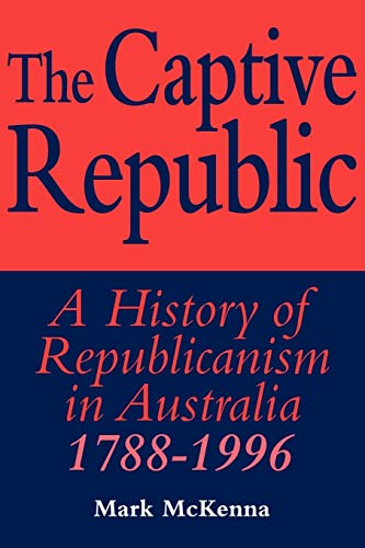 Stock image for The Captive Republic: A History of Republicanism in Australia 1788-1996 (Studies in Australian History) for sale by medimops