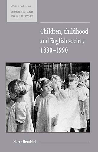 Stock image for Children, Childhood and English Society, 1880-1990: 32 (New Studies in Economic and Social History, Series Number 32) for sale by WorldofBooks