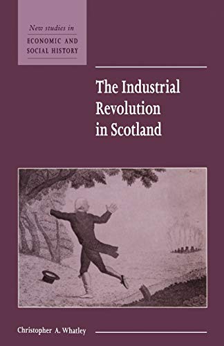 Imagen de archivo de The Industrial Revolution in Scotland: 30 (New Studies in Economic and Social History, Series Number 30) a la venta por WorldofBooks