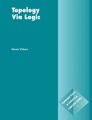 Topology via Logic (Cambridge Tracts in Theoretical Computer Science, Series Number 5) (9780521576512) by Vickers, Steven