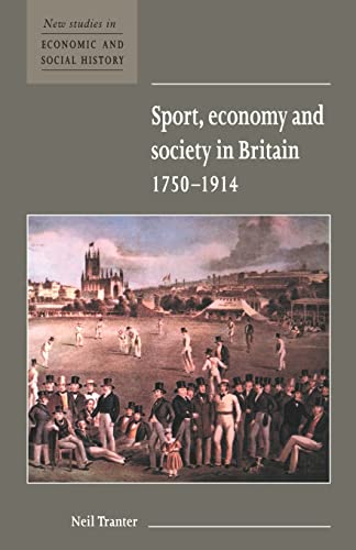 Stock image for Sport, Economy and Society in Britain 1750-1914: 33 (New Studies in Economic and Social History, Series Number 33) for sale by WorldofBooks