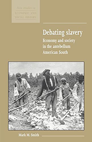 Beispielbild fr Debating Slavery: Economy and Society in the Antebellum American South (New Studies in Economic and Social History, Series Number 36) zum Verkauf von BooksRun