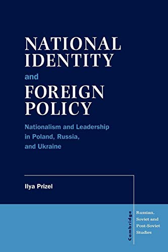 Beispielbild fr National Identity and Foreign Policy: Nationalism and Leadership in Poland, Russia and Ukraine: 103 (Cambridge Russian, Soviet and Post-Soviet Studies, Series Number 103) zum Verkauf von AwesomeBooks