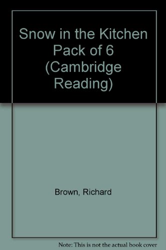 Snow in the Kitchen Pack of 6 (Cambridge Reading) (9780521577267) by Brown, Richard