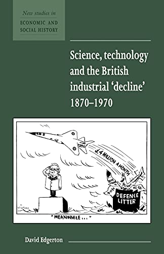 Stock image for Science, Technology and the British Industrial 'Decline', 1870 "1970 (New Studies in Economic and Social History, Series Number 29) for sale by Wizard Books