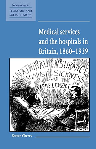 Medical Services and the Hospitals in Britain, 1860-1939: