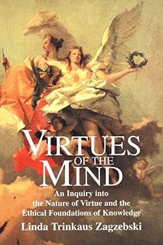 Stock image for Virtues of the Mind: An Inquiry into the Nature of Virtue and the Ethical Foundations of Knowledge (Cambridge Studies in Philosophy) for sale by GoldBooks