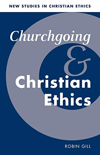 Stock image for Churchgoing and Christian Ethics: 15 (New Studies in Christian Ethics, Series Number 15) for sale by WorldofBooks