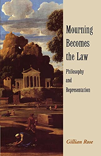 Mourning Becomes the Law: Philosophy and Representation - Rose, Gillian