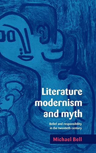 Literature, Modernism and Myth: Belief and Responsibility in the Twentieth Century (9780521580168) by Bell, Michael