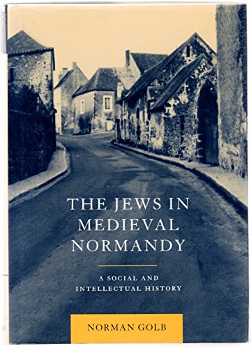 The Jews in Medieval Normandy: A Social and Intellectual History - GOLB, Norman