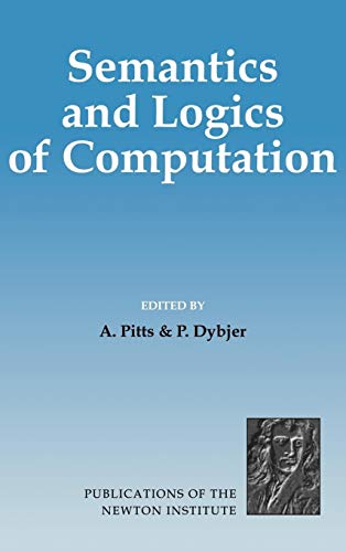 Semantics and Logics of Computation (Publications of the Newton Institute, No. 14)