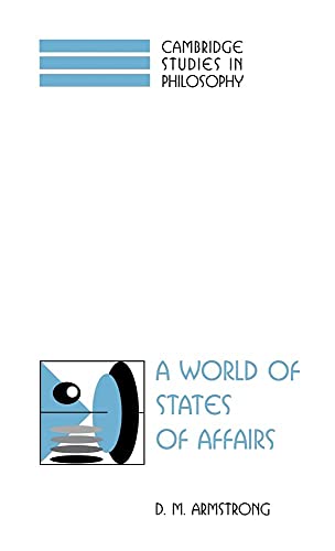 A World of States of Affairs (Cambridge Studies in Philosophy) (9780521580649) by Armstrong, D. M.