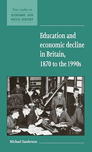 9780521581707: Education and Economic Decline in Britain, 1870 to the 1990s: 37 (New Studies in Economic and Social History, Series Number 37)