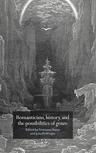 Imagen de archivo de Romanticism, History, and the Possibilities of Genre: Re-Forming Literature 1789-1837 a la venta por West With The Night