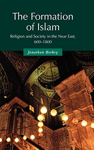 The Formation of Islam: Religion and Society in the Near East, 600â€“1800 (Themes in Islamic History, Series Number 2) (9780521582148) by Berkey, Jonathan P.