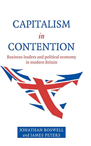 Beispielbild fr Capitalism in Contention: Business Leaders and Political Economy in Modern Britain zum Verkauf von Voltaire and Rousseau Bookshop