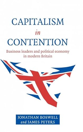 Stock image for Capitalism in Contention: Business Leaders and Political Economy in Modern Britain for sale by Voltaire and Rousseau Bookshop