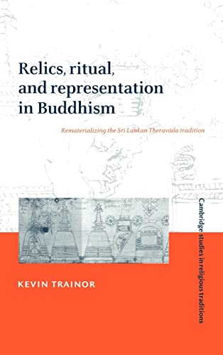 Beispielbild fr Relics, Ritual, and Representation in Buddhism : Rematerialising the Sri Lankan Theravada Tradition (Cambridge Studies in Religious Traditions, No. 10) zum Verkauf von Powell's Bookstores Chicago, ABAA