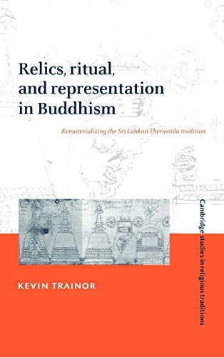 Stock image for Relics, Ritual, and Representation in Buddhism : Rematerialising the Sri Lankan Theravada Tradition (Cambridge Studies in Religious Traditions, No. 10) for sale by Powell's Bookstores Chicago, ABAA