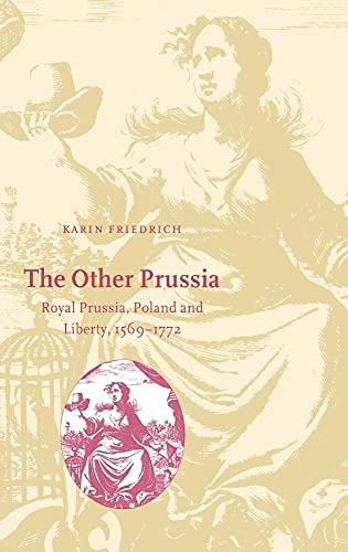 9780521583350: The Other Prussia: Royal Prussia, Poland and Liberty, 1569–1772 (Cambridge Studies in Early Modern History)