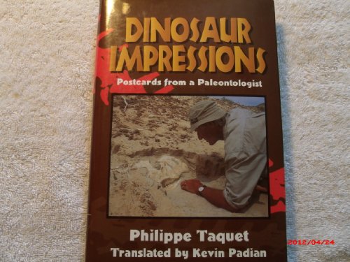 Stock image for Dinosaur Impressions: Postcards from a Paleontologist [Hardcover] Taquet, Philippe and Padian, Kevin for sale by Buckle's Books
