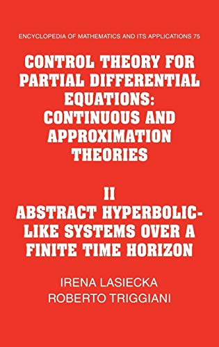 9780521584012: Control Theory for Partial Differential Equations: Volume 2, Abstract Hyperbolic-like Systems over a Finite Time Horizon: Continuous and Approximation ... and its Applications, Series Number 75)