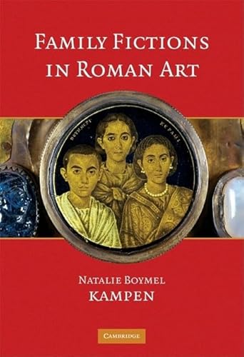 Family Fictions in Roman Art: Essays on the Representation of Powerful People (9780521584470) by Kampen, Natalie Boymel