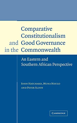 Comparative Constitutionalism and Good Governance in the Commonwealth: An Eastern and Southern African Perspective (Cambridge Studies in International & Comparative Law) (9780521584647) by Hatchard, John; Ndulo, Muna; Slinn, Peter