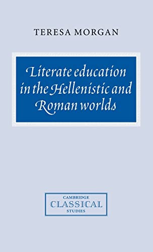 9780521584661: Literate Education in the Hellenistic and Roman Worlds Hardback (Cambridge Classical Studies)