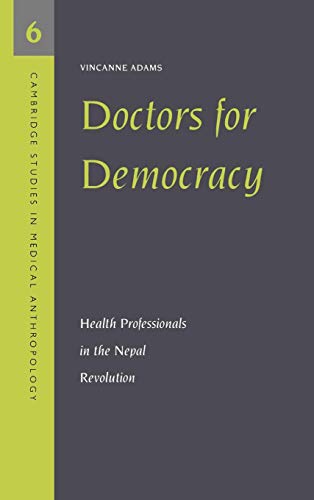 Stock image for Doctors for Democracy: Health Professionals in the Nepal Revolution (Cambridge Studies in Medical Anthropology) for sale by Sequitur Books