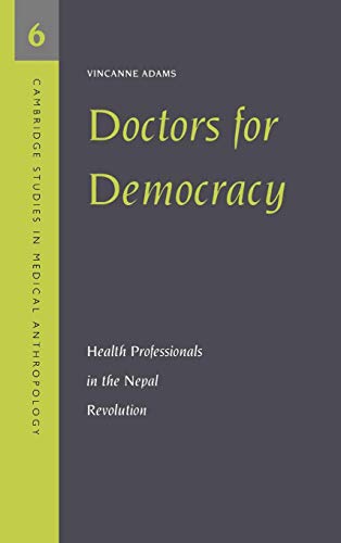 Doctors for Democracy: Health Professionals in the Nepal Revolution (Cambridge Studies in Medical...