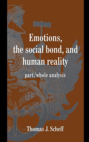 9780521584913: Emotions, the Social Bond, and Human Reality: Part/Whole Analysis