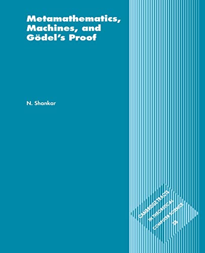 Metamathematics, Machines and GÃ¶del's Proof (Cambridge Tracts in Theoretical Computer Science, Series Number 38) (9780521585330) by Shankar, N.