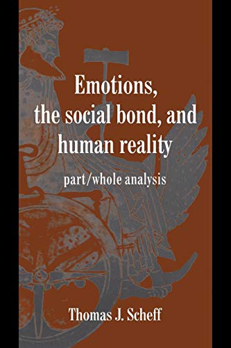 9780521585453: Emotions, the Social Bond, and Human Reality Paperback: Part/Whole Analysis (Studies in Emotion and Social Interaction)