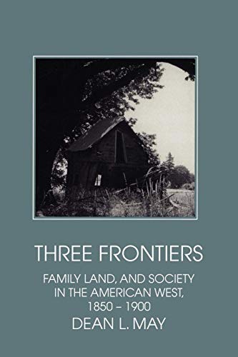 Imagen de archivo de Three Frontiers: Family, Land, and Society in the American West, 1850-1900 (Interdisciplinary Perspectives on Modern History) a la venta por Chiron Media