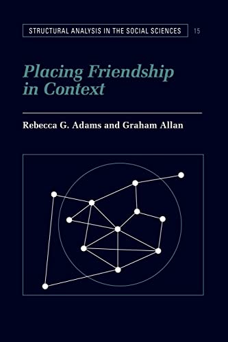 Stock image for Placing Friendship in Context: 15 (Structural Analysis in the Social Sciences, Series Number 15) for sale by WorldofBooks