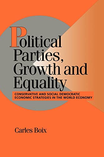 Beispielbild fr Political Parties, Growth and Equality : Conservative and Social Democratic Economic Strategies in the World Economy zum Verkauf von Better World Books
