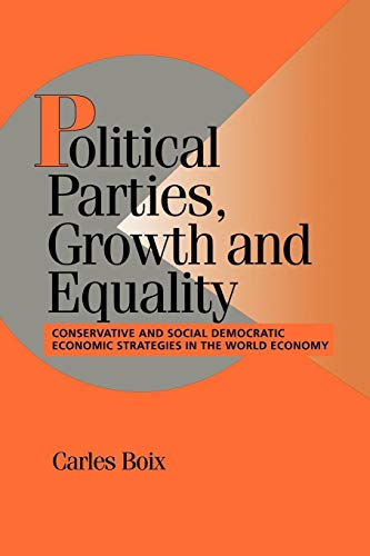 Stock image for Political Parties, Growth and Equality : Conservative and Social Democratic Economic Strategies in the World Economy for sale by Better World Books