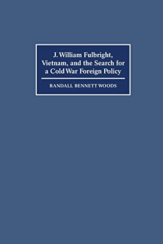 Stock image for J. William Fulbright, Vietnam, and the Search for a Cold War Foreign Policy for sale by Chiron Media