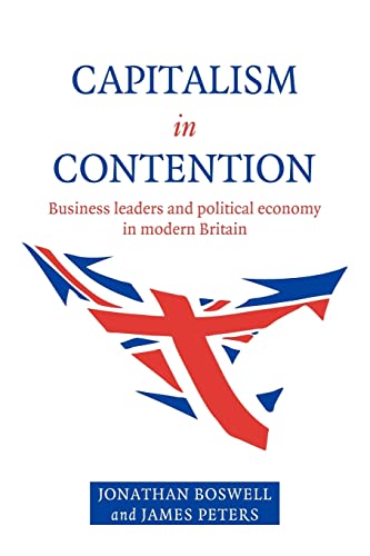 Beispielbild fr Capitalism in Contention: Business Leaders and Political Economy in Modern Britain zum Verkauf von Anybook.com