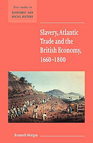 Slavery, Atlantic Trade and the British Economy, 1660â€“1800 (New Studies in Economic and Social History, Series Number 42) (9780521588140) by Morgan, Kenneth
