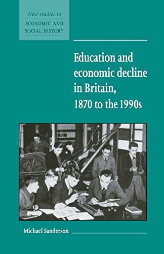 9780521588423: Education and Economic Decline in Britain, 1870 to the 1990s: 37 (New Studies in Economic and Social History, Series Number 37)