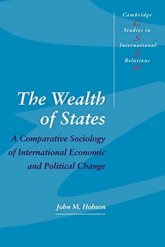 Stock image for The Wealth of States: A Comparative Sociology of International Economic and Political Change (Cambridge Studies in International Relations, Series Number 52) for sale by Hippo Books